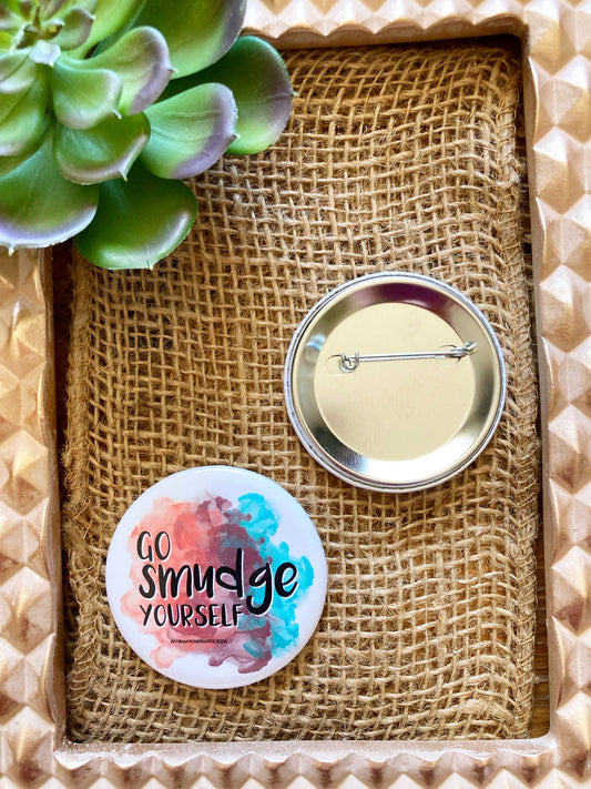 Go Smudge Yourself Affirmation Pin Button-Affirmations That Stick CA
