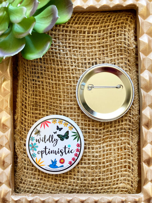 Wildly Opimistic Affirmation Pin Button-Affirmations That Stick CA
