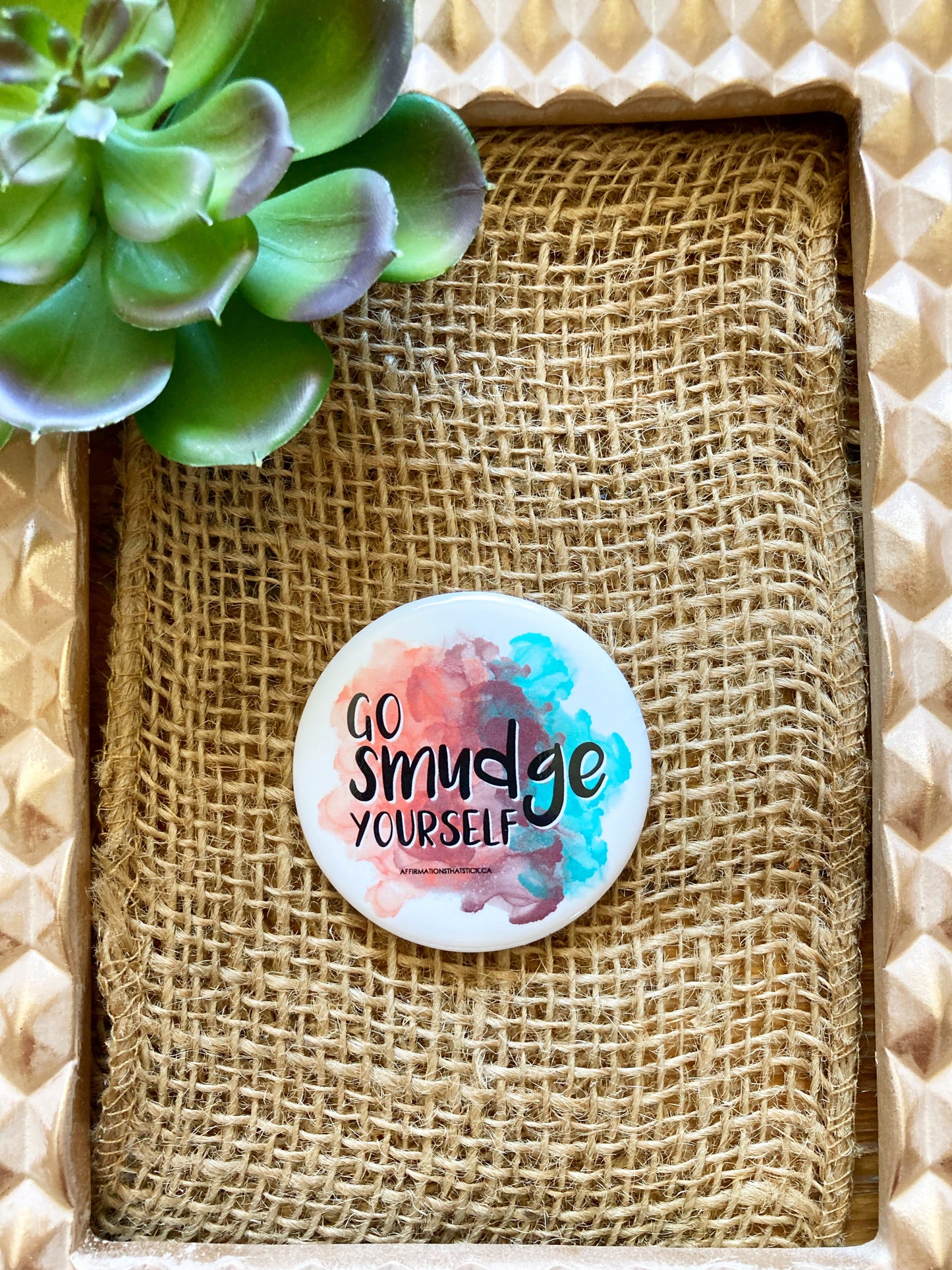 Go Smudge Yourself Affirmation Pin Button-Affirmations That Stick CA
