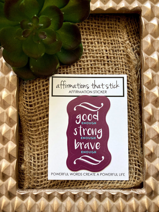 Good Strong Brave Affirmation Sticker-Affirmations That Stick CA