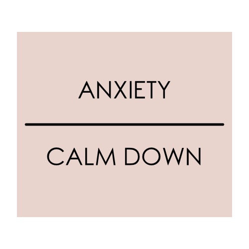 ANXIETY | CALM DOWN