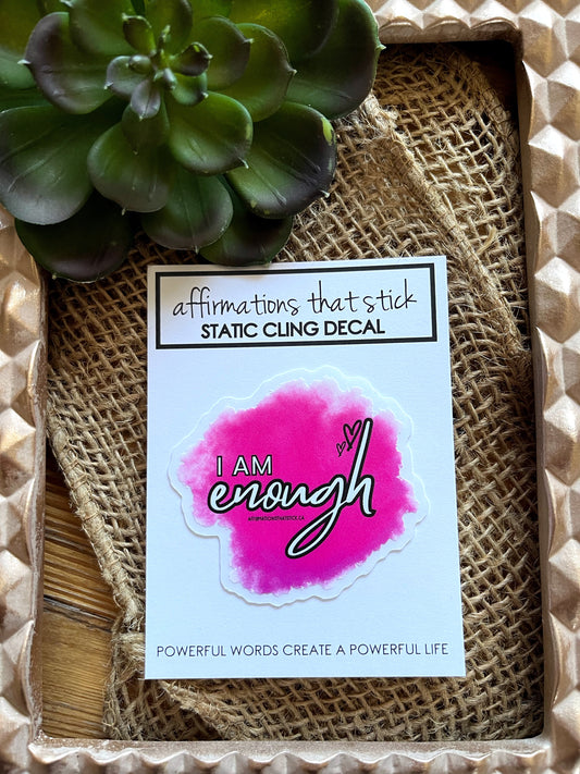 I Am Enough Affirmation Static Cling Decal-Affirmations That Stick CA