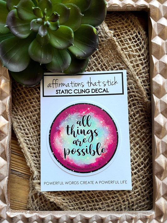 All things are possible Static Cling Decal-Affirmations That Stick CA