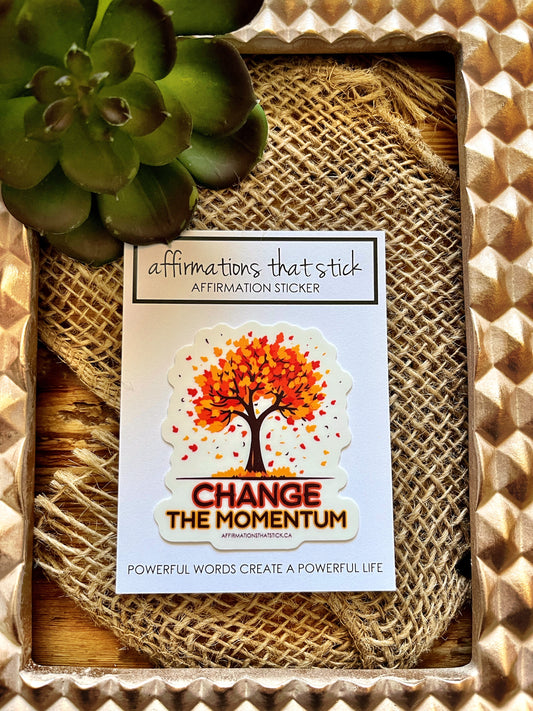 Change the Momentum Affirmation Sticker-Affirmations That Stick CA