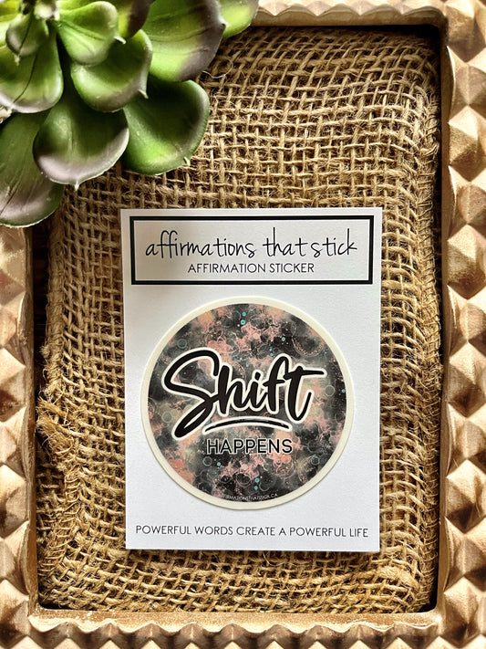 Shift Happens Affirmation Sticker-Affirmations That Stick CA
