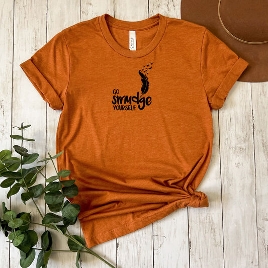 Go smudge yourself T Shirt-Affirmations That Stick CA