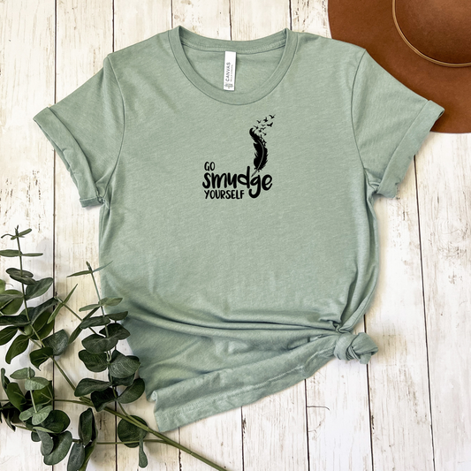 Go smudge yourself T Shirt-Affirmations That Stick CA