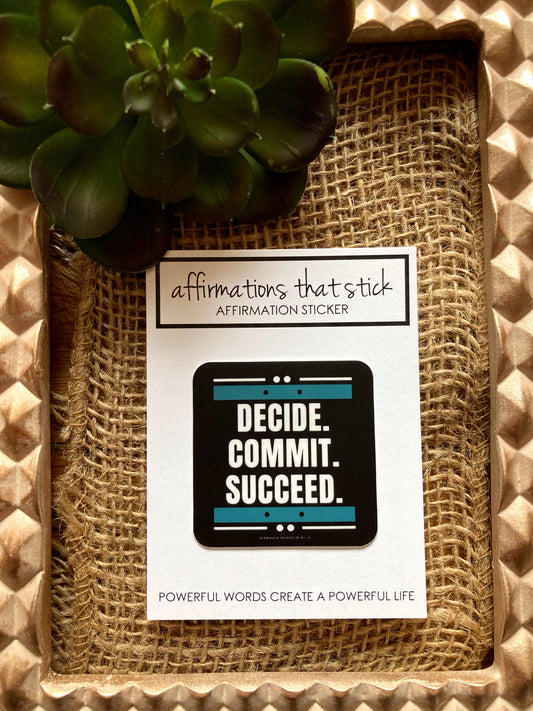Decide. Commit. Succeed Affirmation Sticker-Affirmations That Stick CA