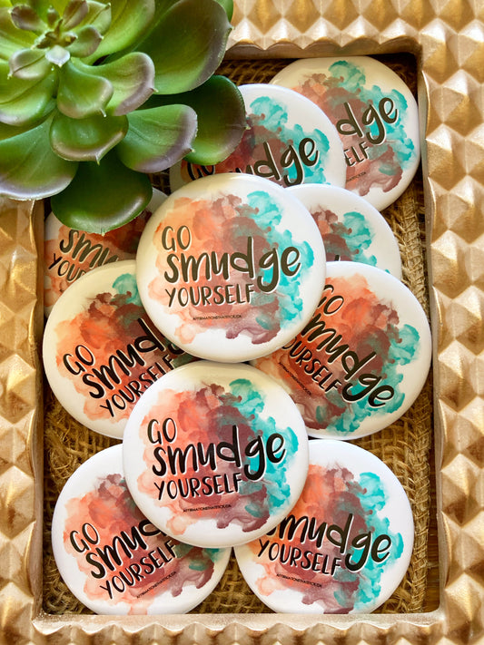 Go Smudge Yourself Affirmation Pin Button-Affirmations That Stick CA