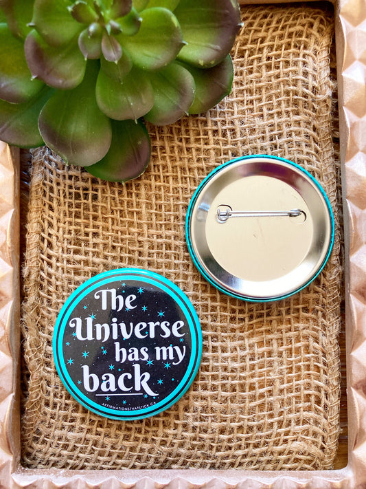 The Universe has my back Affirmation Pin Button-Affirmations That Stick CA