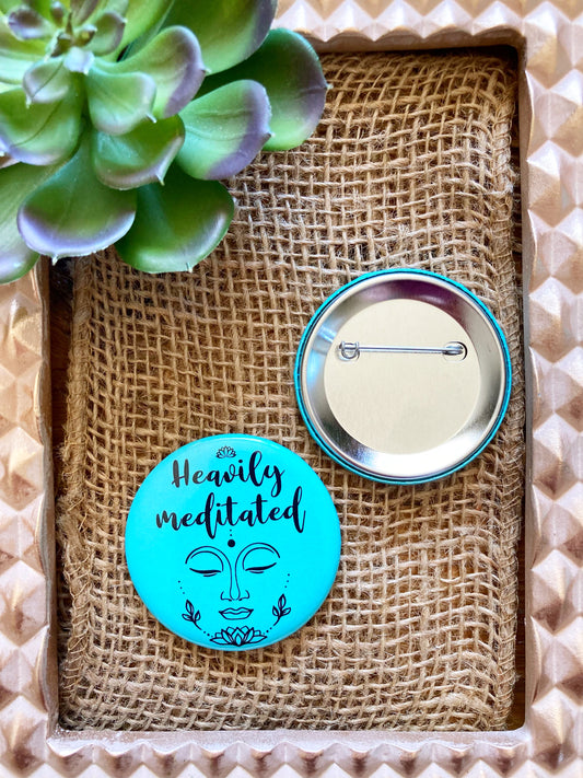 Heavily meditated Affirmation Pin Button-Affirmations That Stick CA