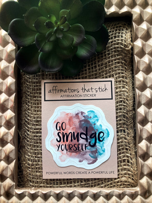 Go Smudge Yourself Affirmation Sticker-Affirmations That Stick CA