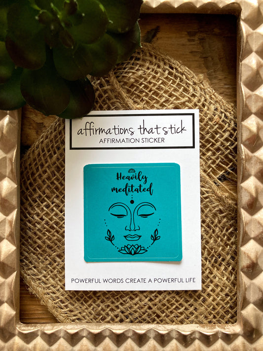 Heavily meditated Affirmation Sticker-Affirmations That Stick CA