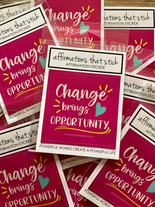 Change brings Opportunity Affirmation Sticker-Affirmations That Stick CA