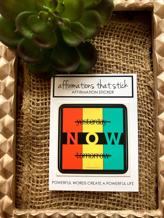 NOW Affirmation Sticker-Affirmations That Stick CA