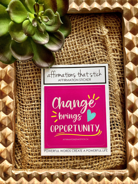 Change brings Opportunity Affirmation Sticker-Affirmations That Stick CA